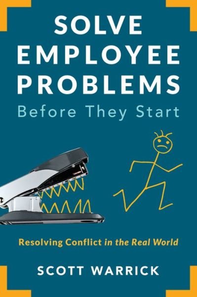 Solve Employee Problems Before They Start: Resolving Conflict in the Real World - Scott Warrick - Books - Society for Human Resource Management - 9781586446291 - June 30, 2019