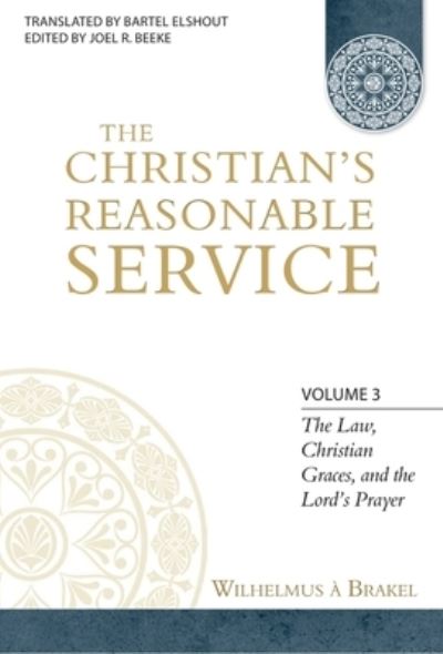 Cover for Wilhelmus a Brakel · The Christian's Reasonable Service, Volume 3 (Hardcover Book) (2012)