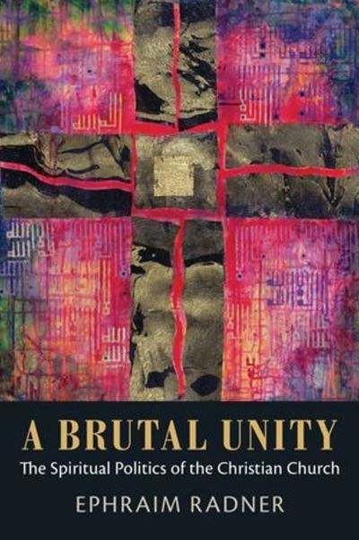 Cover for Ephraim Radner · A Brutal Unity: The Spiritual Politics of the Christian Church (Hardcover Book) (2012)