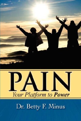 Betty F. Minus · Pain, Your Platform to Power (Paperback Book) (2007)