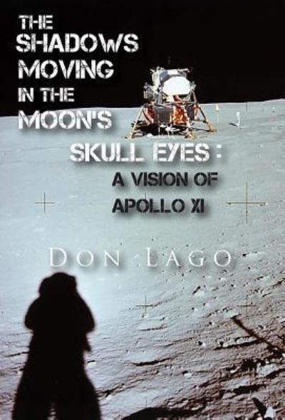 Cover for Don Lago · The Shadows Moving in the Moon's Skull Eyes: An Appreciation of Apollo XI (Paperback Book) (2019)