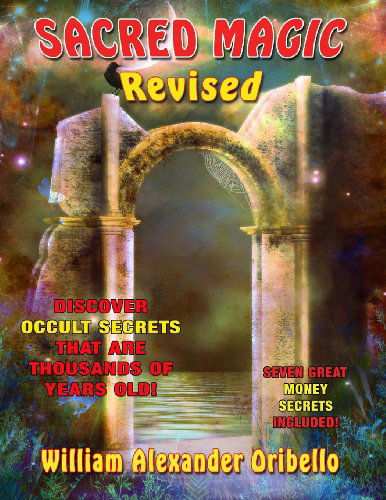 Cover for William Oribello · Sacred Magic Revised: Discover Occult Secrets That Are Thousands of Years Old! (Paperback Book) (2012)