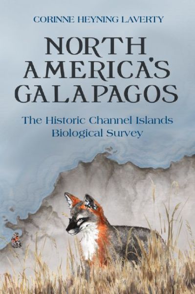 Cover for Corinne Heyning Laverty · North America's Galapagos: The Historic Channel Islands Biological Survey (Paperback Book) (2020)