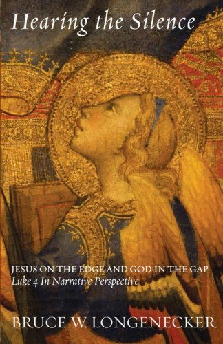 Cover for Bruce W. Longenecker · Hearing the Silence: Jesus on the Edge and God in the Gap-luke 4 in Narrative Perspective (Paperback Book) (2012)