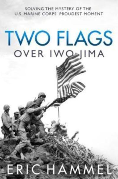 Cover for Eric Hammel · Two Flags Over Iwo Jima: Solving the Mystery of the U.S. Marine Corps' Proudest Moment (Hardcover Book) (2018)