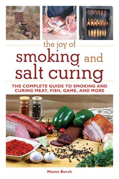 Cover for Monte Burch · The Joy of Smoking and Salt Curing: The Complete Guide to Smoking and Curing Meat, Fish, Game, and More - Joy of Series (Paperback Book) (2011)