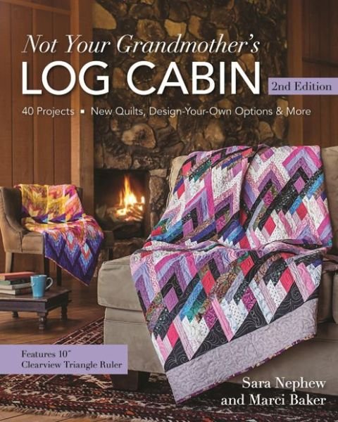 Cover for Sara Nephew · Not Your Grandmother's Log Cabin: 40 Projects - New Quilts, Design-Your-Own Options &amp; More (Taschenbuch) [2 Rev edition] (2015)