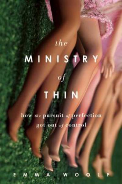 Cover for Emma Woolf · The Ministry of Thin: How the Pursuit of Perfection Got out of Control (Paperback Book) (2014)