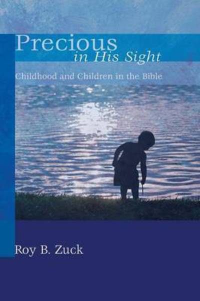 Cover for Roy B. Zuck · Precious in His Sight: Childhood and Children in the Bible (Paperback Book) (2012)