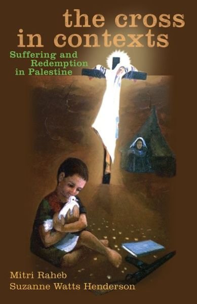 The Cross in Contexts: Suffering and Redemption in Palestine - Mitri Raheb - Bøger - Orbis Books (USA) - 9781626982291 - 20. april 2017