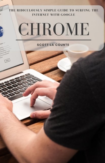 Cover for Scott La Counte · The Ridiculously Simple Guide to Surfing the Internet With Google Chrome (Paperback Book) (2020)