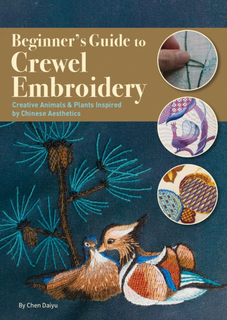 Cover for Daiyu Chen · Beginner's Guide to Crewel Embroidery: Creative Animals &amp; Plants Inspired by Chinese Aesthetics (Paperback Book) (2024)
