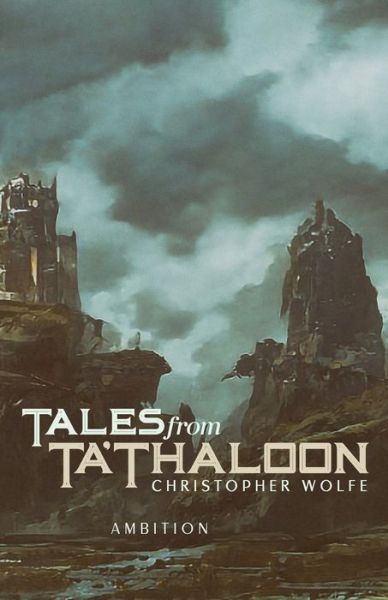 Cover for Christopher Wolfe · Tales from Ta'Thaloon: Ambition (Paperback Book) (2021)