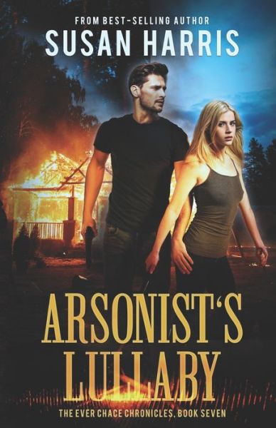 Cover for Susan Harris · Arsonist's Lullaby (The Ever Chace Chronicles Book 7) - Ever Chace Chronicles (Paperback Book) (2020)