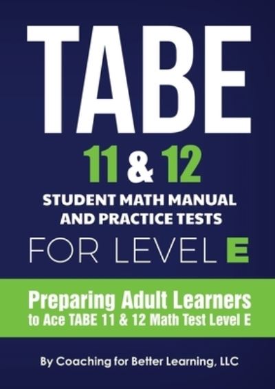 TABE 11 and 12 Student Math Manual and Practice Tests for Level E - Coaching For Better Learning - Kirjat - Coaching For Better Learning - 9781639018291 - keskiviikko 12. toukokuuta 2021