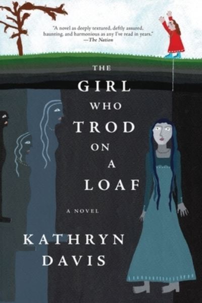 Cover for Kathryn Davis · The Girl Who Trod on a Loaf: A Novel (Paperback Book) (2021)