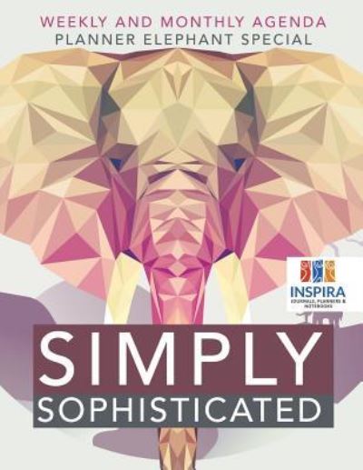 Cover for Planners &amp; Notebooks Inspira Journals · Simply Sophisticated - Weekly and Monthly Agenda - Planner Elephant Special (Paperback Book) (2019)