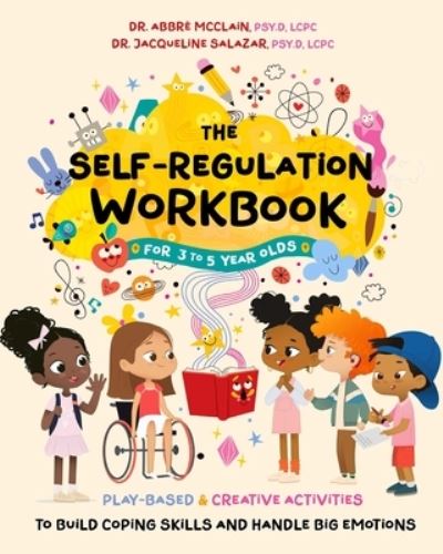 Cover for Abbre McClain · The Self-Regulation Workbook for 3 to 5 Year Olds: Play-Based and Creative Activities to Build Coping Skills and Handle Big Emotions (Pocketbok) (2024)