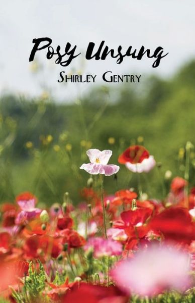 Posy Unsung - Shirley Gentry - Livros - ROSEDOG BOOKS - 9781646104291 - 1 de abril de 2020