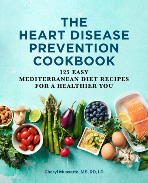 Cheryl Mussatto · The Heart Disease Prevention Cookbook (Paperback Book) (2020)