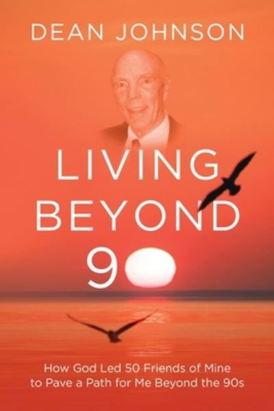 Living Beyond 90 - Dean Johnson - Books - Koehler Books - 9781646638291 - September 20, 2022