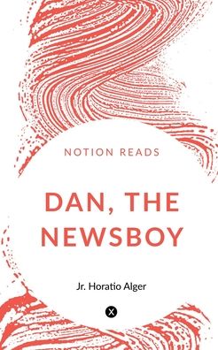 Cover for Jr. Horatio Alger · Dan, the Newsboy (Book) (2019)