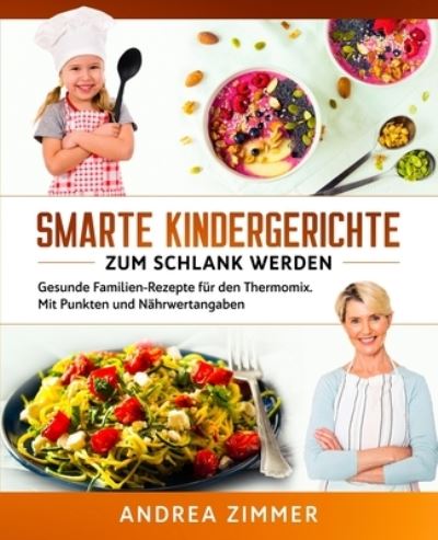 Smarte Kindergerichte zum schlank werden - Andrea Zimmer - Books - Anderson - 9781647800291 - December 27, 2019