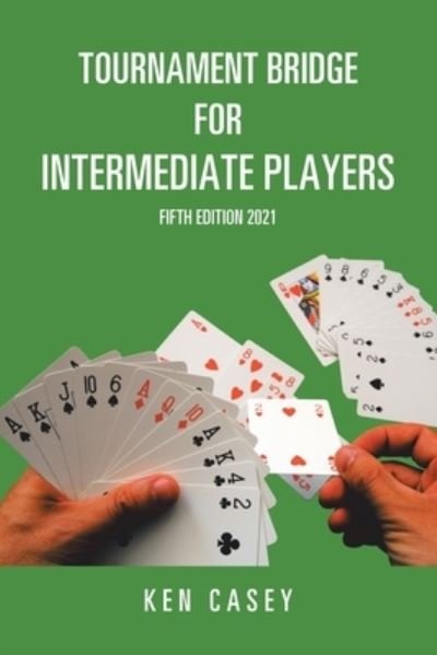 Tournament Bridge for Intermediate Players - Ken Casey - Książki - XLIBRIS US - 9781664177291 - 24 czerwca 2021