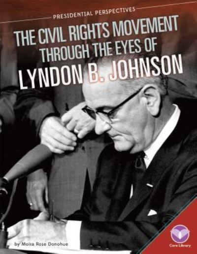 Cover for Moira Rose Donohue · Civil Rights Movement Through the Eyes of Lyndon B. Johnson (Hardcover Book) (2015)