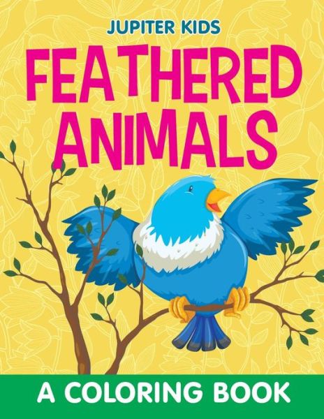Cover for Jupiter Kids · Feathered Animals (A Coloring Book) (Paperback Book) (2015)