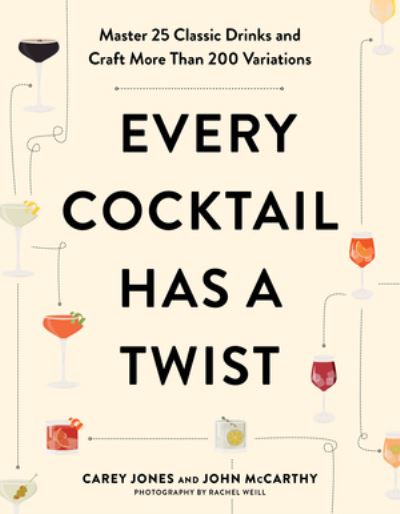 Cover for Carey Jones · Every Cocktail Has a Twist: Master 25 Classic Drinks and Craft More Than 200 Variations (Taschenbuch) (2023)