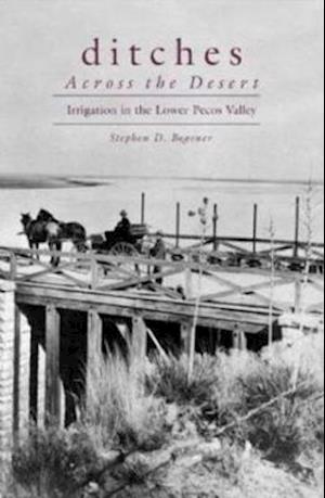 Cover for Steve Bogener · Ditches Across the Desert: Irrigation in the Lower Pecos Valley (Paperback Book) (2019)