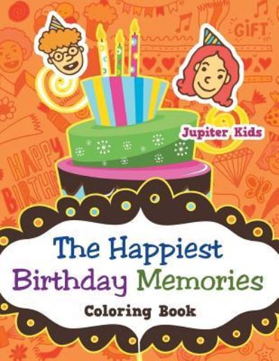 Cover for Jupiter Kids · The Happiest Birthday Memories Coloring Book (Paperback Book) (2017)