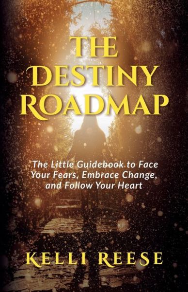 Cover for Kelli Reese · The Destiny Roadmap: The Little Guidebook to Face Your Fears, Embrace Change, and Follow Your Heart (Paperback Book) (2018)