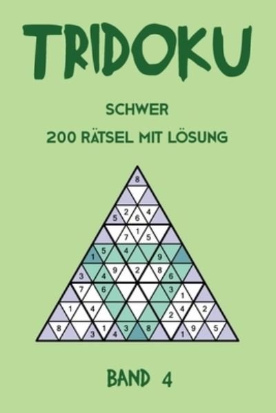 Cover for Tewebook Tridoku · Tridoku Schwer 200 Ratsel Mit Loesung Band 4 (Paperback Book) (2019)