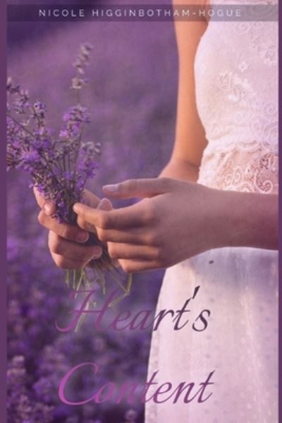 Heart's Content - Nicole Higginbotham-Hogue - Books - Independently published - 9781717723291 - July 10, 2018