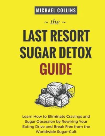 Cover for Michael Collins · The Last Resort Sugar Detox Guide (Taschenbuch) (2018)