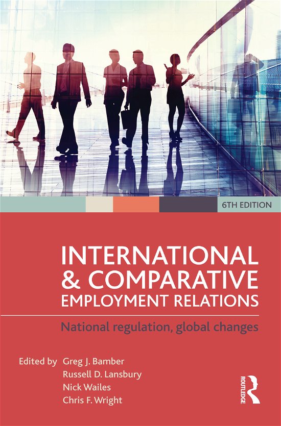Cover for International and Comparative Employment Relations: National regulation, global changes (Paperback Book) [6 New edition] (2015)