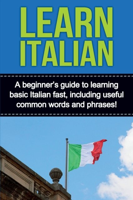 Cover for Adrian Alfaro · Learn Italian A beginner's guide to learning basic Italian fast, including useful common words and phrases! (Paperback Book) (2019)