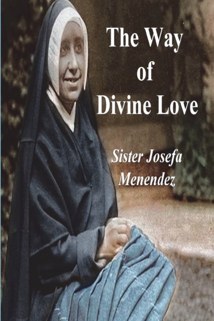 Cover for Sister Josefa Menendez · The Way of Divine Love: Or the Message of the Sacred Heart to the World, and a Short Biography of His Messenger (Paperback Book) (2023)