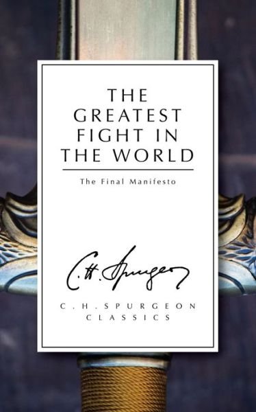 Cover for C. H. Spurgeon · The Greatest Fight in the World: The Final Manifesto (Taschenbuch) [Revised edition] (2014)