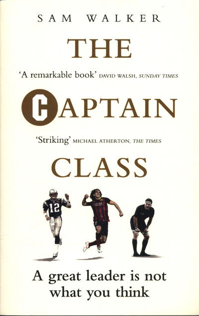 The Captain Class: The Hidden Force Behind the World’s Greatest Teams - Sam Walker - Livres - Ebury Publishing - 9781785030291 - 17 avril 2018