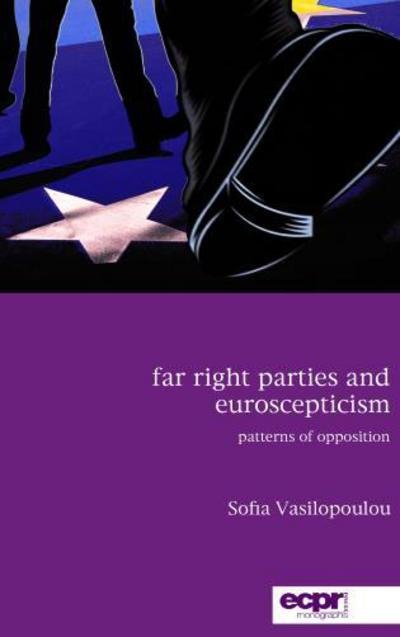 Cover for Vasilopoulou, Sofia, Senior Lecturer, Department of Politics, University of York · Far Right Parties and Euroscepticism: Patterns of Opposition (Hardcover Book) (2017)