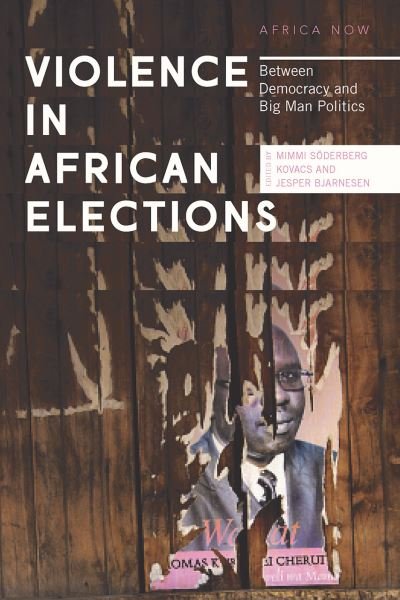 Cover for Kovacs Mimmi Soderberg · Violence in African Elections: Between Democracy and Big Man Politics - Africa Now (Innbunden bok) (2018)