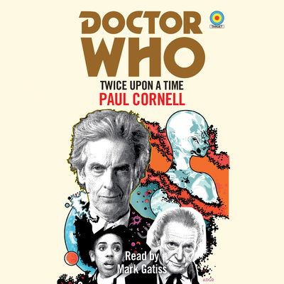 Cover for Paul Cornell · Doctor Who: Twice Upon a Time: 12th Doctor Novelisation (Audiobook (CD)) [Unabridged edition] (2018)