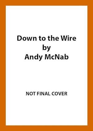 Cover for Andy McNab · Down to the Wire: The unmissable new Nick Stone thriller for 2022 from the bestselling author of Bravo Two Zero (Nick Stone, Book 21) (Paperback Bog) (2022)
