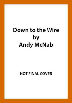 Cover for Andy McNab · Down to the Wire: The unmissable new Nick Stone thriller for 2022 from the bestselling author of Bravo Two Zero (Nick Stone, Book 21) (Paperback Bog) (2022)