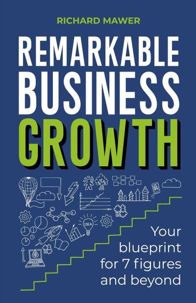 Richard Mawer · Remarkable Business Growth: Your blueprint for 7 figures and beyond (Paperback Book) (2023)