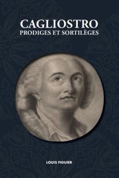 Cover for Louis Figuier · Cagliostro, Prodiges Et Sortil ges (Paperback Book) (2019)