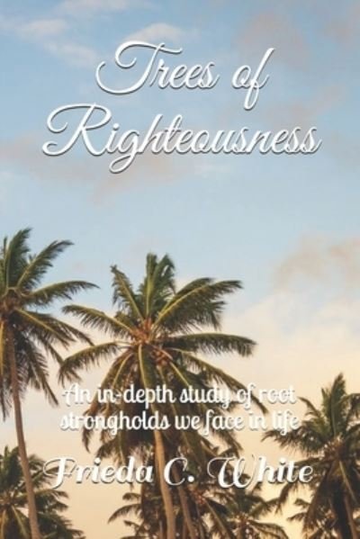 Cover for Frieda C White · Trees of Righteousness (Paperback Book) (2019)